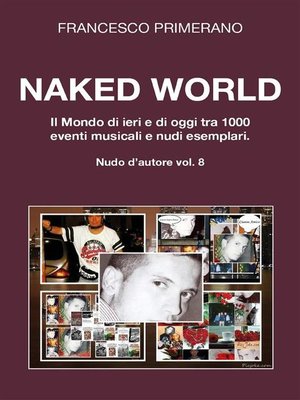 cover image of Naked World. Il Mondo di ieri e di oggi tra 1000 eventi musicali e nudi esemplari